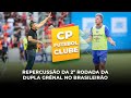 Repercussão da 2° Rodada da Dupla Grênal no Brasileirão e Grêmio na Libertadores | CP FUTEBOL CLUB