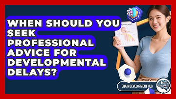 When Should You Seek Professional Advice For Developmental Delays? - Brain Development Hub