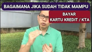 Bagaimana JIka Sudah Tidak Mampu Bayar Kartu Kredit dan KTA ?