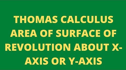 AREA OF SURFACE OF REVOLUTION ABOUT X AXIS OR ABOUT Y AXIS