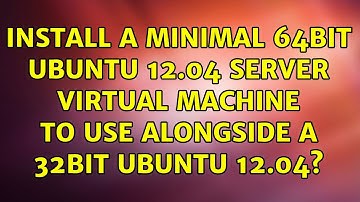 Install a minimal 64bit Ubuntu 12.04 server virtual machine to use alongside a 32bit Ubuntu 12.04?