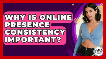 Why Is Online Presence Consistency Important? - Midlife Reset Coach
