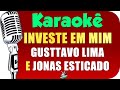 Investe Em Mim - Karaokê - Gusttavo Lima e Jonas Esticado🎤