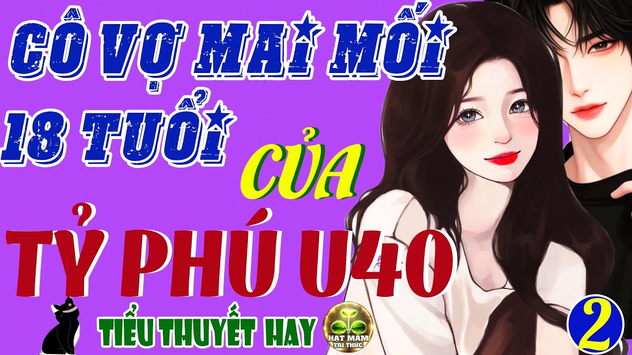Truyện Tình Cảm Đời Thực Hay Nhất: TỶ PHÚ U40 LẤY VỢ MAI MỐI TUỔI 18 Tập 2-Tiểu Thuyết Ngôn Tình Hay