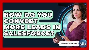 How Do You Convert More Leads In Salesforce? - Sales Saas Breakdown