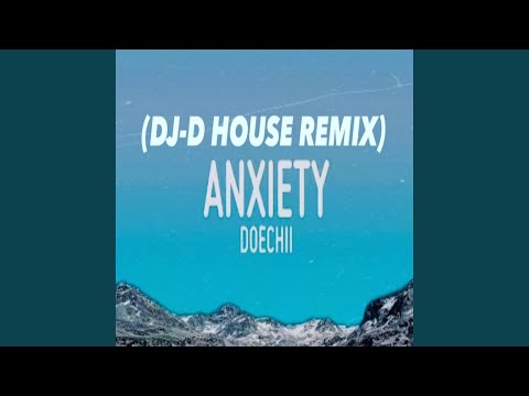 Anxiety DJ D House Remix 