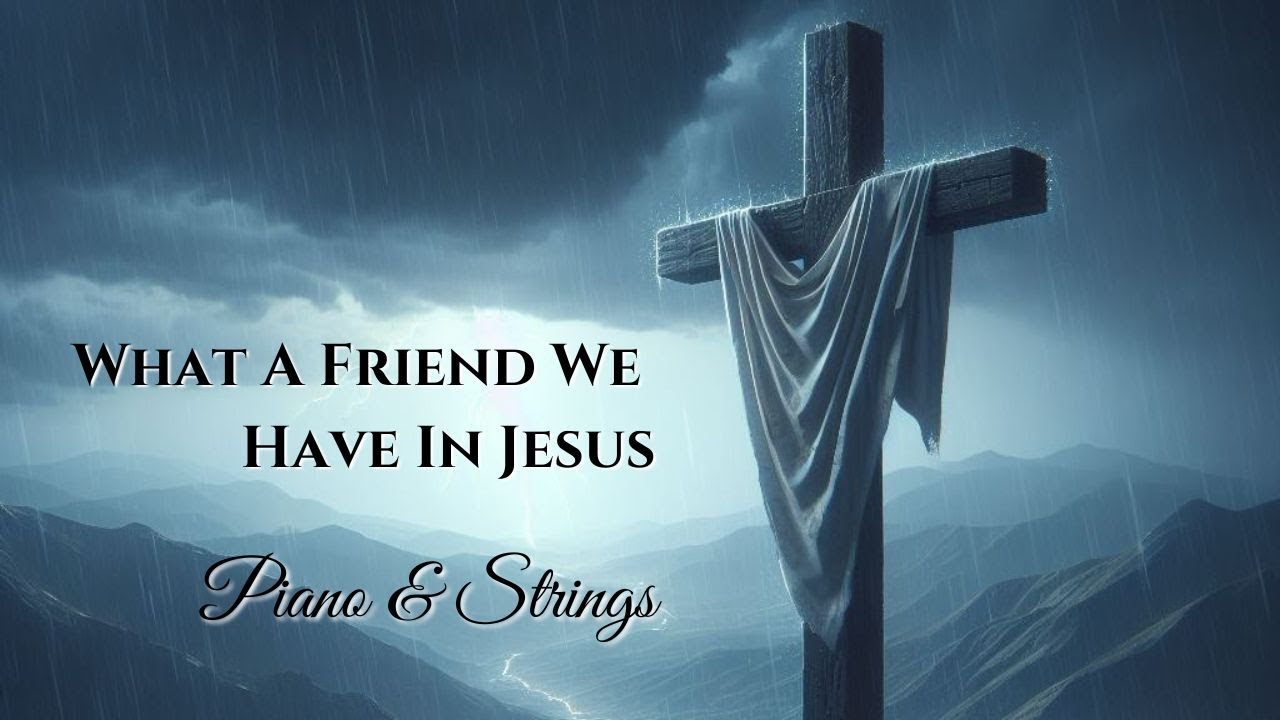 What A Friend We Have In Jesus | Piano & Strings