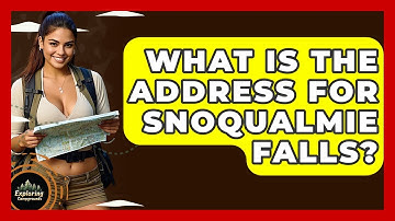 What Is The Address For Snoqualmie Falls? - Exploring Campgrounds