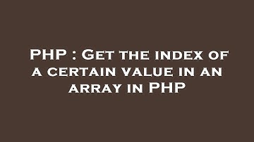 PHP : Get the index of a certain value in an array in PHP