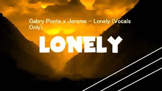 Gabry Ponte x Jerome   Lonely Vocals Only