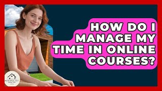 How Do I Manage My Time In Online Courses - Minimalist Home Life
