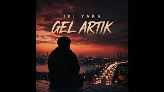 İki Yaka - Gel Artık (\