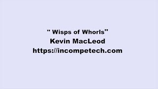 Kevin MacLeod ~ Wisps of Whorls