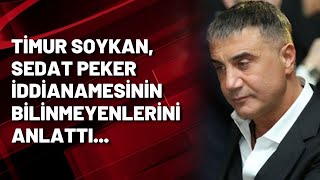 Timur Soykan, Sedat Peker iddianamesinin bilinmeyenlerini anlattı...