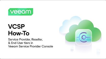 VCSP How-To: Service Provider, Reseller, & End User tiers in Veeam Service Provider Console