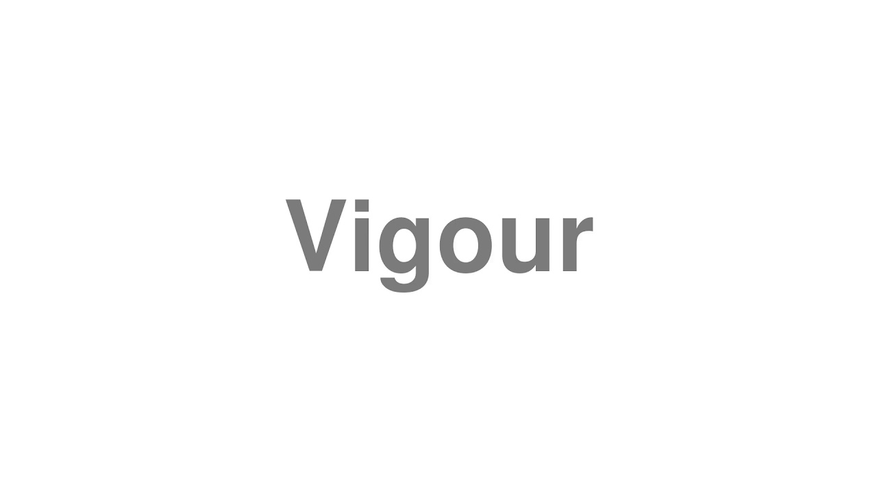 How to Pronounce "Vigour"