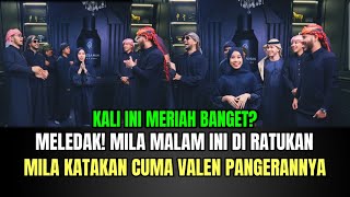 MELEDAK! Mila Malam Ini di Ratukan, Mila Katakan Cuma Valen Pangerannya!