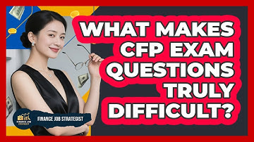 What Makes CFP Exam Questions Truly Difficult? - Finance Job Strategist