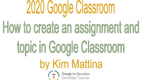 How to Create an Assignment and Topic in Google Classroom