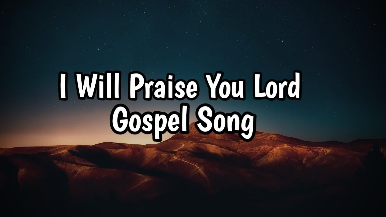 I Will Praise You Lord | New Gospel song with lyrics - YouTube