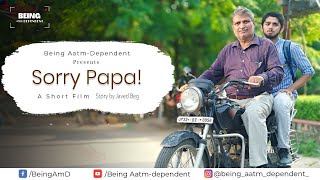 Sorry Papa | A Heart touching Hindi Short Film | Father Son Relationship | Being Aatmdependent |