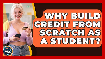 Why Build Credit From Scratch As A Student? - Student Score Builder
