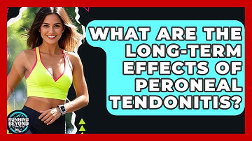 What Are The Long-Term Effects Of Peroneal Tendonitis? - Running Beyond Limits