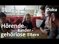 Gehörlose Eltern: KODAs - "Mein Kind ist hörend - was nun?" | Sehen statt Hören | Doku | BR