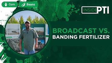 InsidePTI | Broadcast vs. Banding Fertilizer ‣ Corn & Soybean