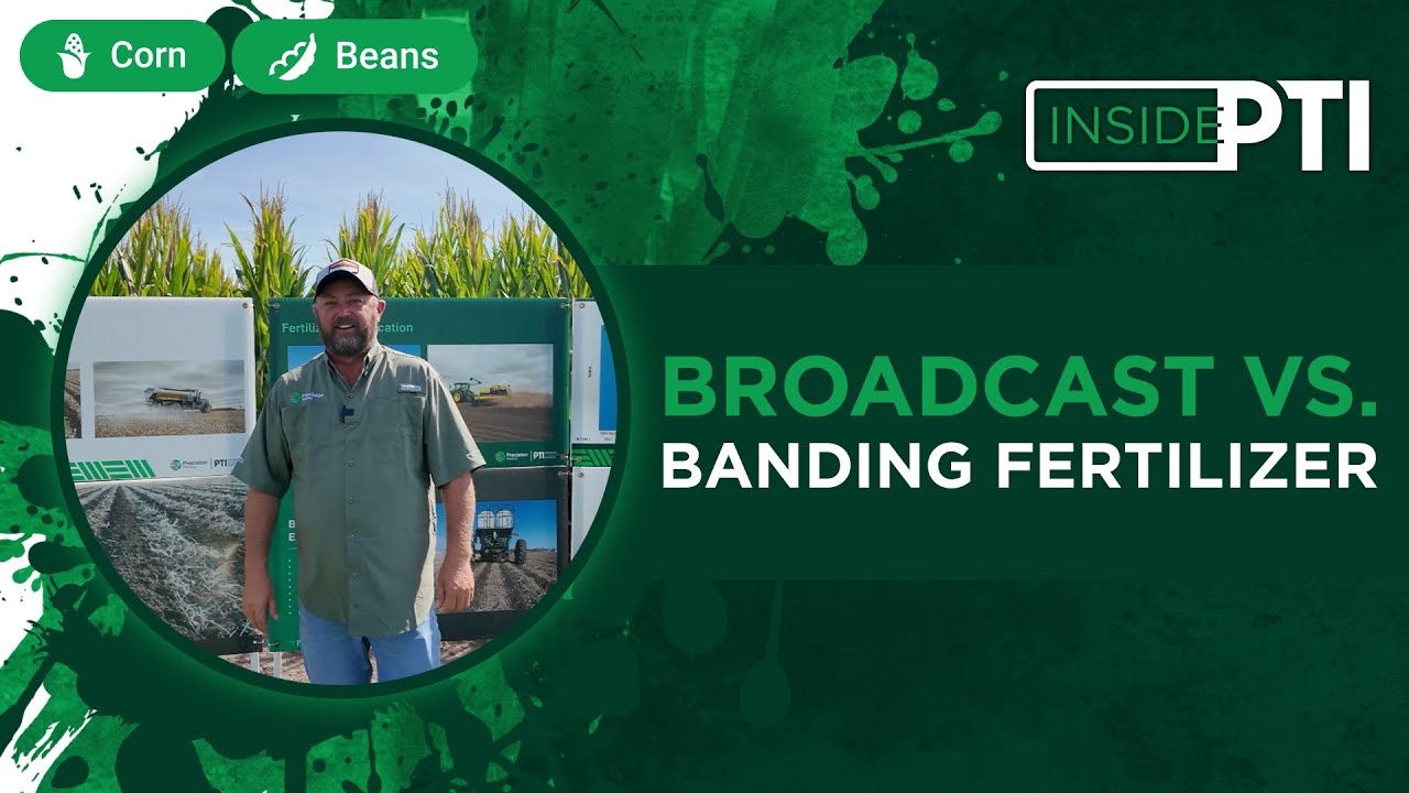 InsidePTI | Broadcast vs. Banding Fertilizer ‣ Corn & Soybean