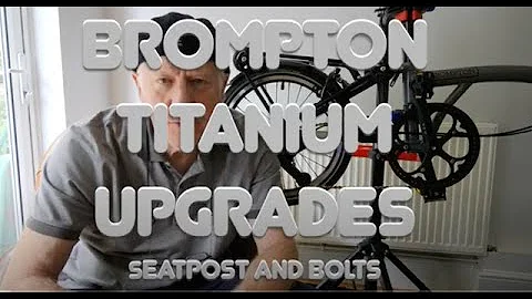 Brompton titanium upgrades! Seatpost and bolts!