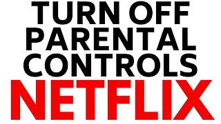 How to Turn Off Parental Controls on Netflix - Remove Netflix Age Restrictions