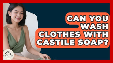 Can You Wash Clothes With Castile Soap? - Minimalist Home Life