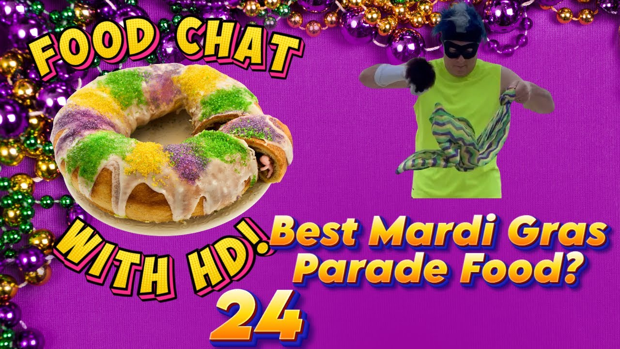 Food Chat With HD! - 24 - Best Mardi Gras Parade Food?