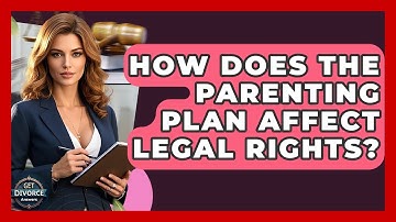 How Does The Parenting Plan Affect Legal Rights? - Get Divorce Answers