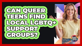 Can Queer Teens Find Local LGBTQ+ Support Groups?