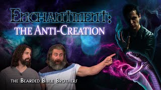 The Bearded Bible Brothers, Joshua & Caleb, discuss-Enchantment, Sorcery & Divination-Anti-Creation