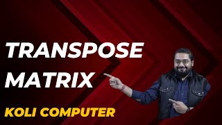 Transpose Matrix | ISC Computer Science Class 12 | Koli Computer
