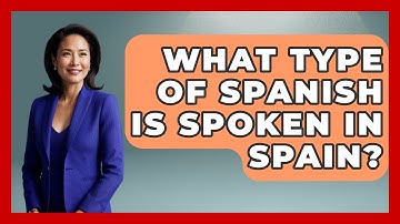 What Type Of Spanish Is Spoken In Spain? - Iberian Wonders