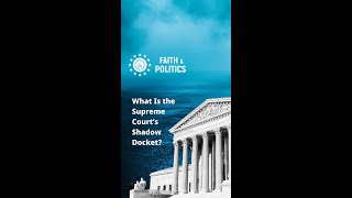 What Is the Supreme Court’s Shadow Docket?