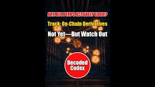 Decoded Codex · Track (10): On-Chain Derivatives vs CEX | Are DEX Perps Actuall | Not Yet—But Watch
