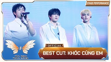BEST CUT: KHÓC CÙNG EM - TÂN BINH TOÀN NĂNG 2025 | Phúc Nguyên x Đức Duy x Long Hoàng