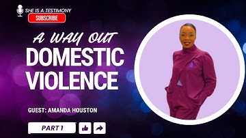 Domestic Violence (PART 1) A Way Out | Amanda Houston’s Story of Faith and Survival