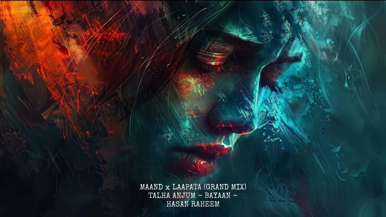 Maand x Laapata (Grand Mix) – Bayaan, Talha Anjum, Hasan Raheem, AnushaB | A Vibe You Can’t Miss