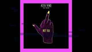 ASYA VINO - NOT YOU! (OFFICIAL AUDIO)