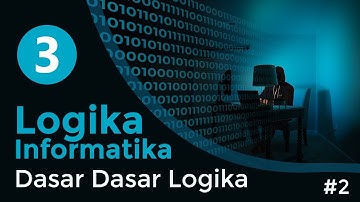 #3 Dasar Dasar Logika (Part 2) | LOGIKA INFORMATIKA