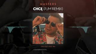 Masters - Chcę (PJM Remix)