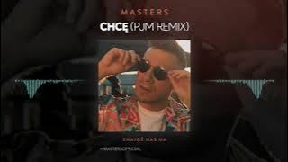 Masters - Chcę (PJM Remix)