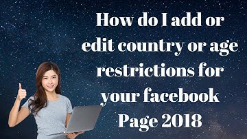 How do I add or edit country or age restrictions for your facebook Page 2018