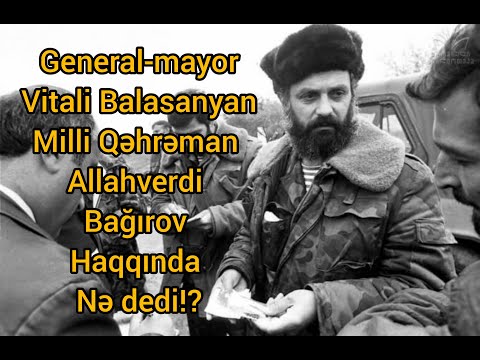 General-mayor Vitali Balasanyan:  Allahverdi çox yaxşı insan idi.